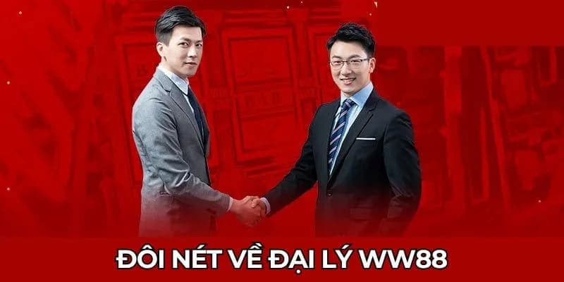 Tổng quan chung về danh mục đại lý WW88